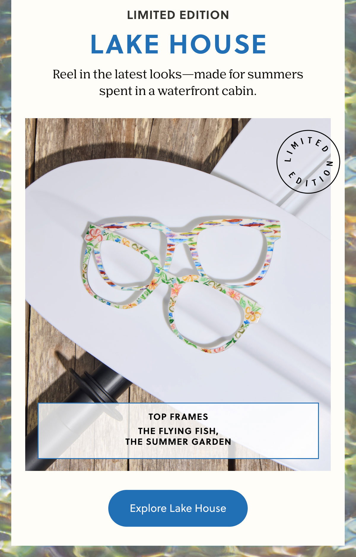 LIMITED EDITION - LAKE HOUSE | Reel in the latest looks—made for summers spent in a waterfront cabin. | Explore Lake House