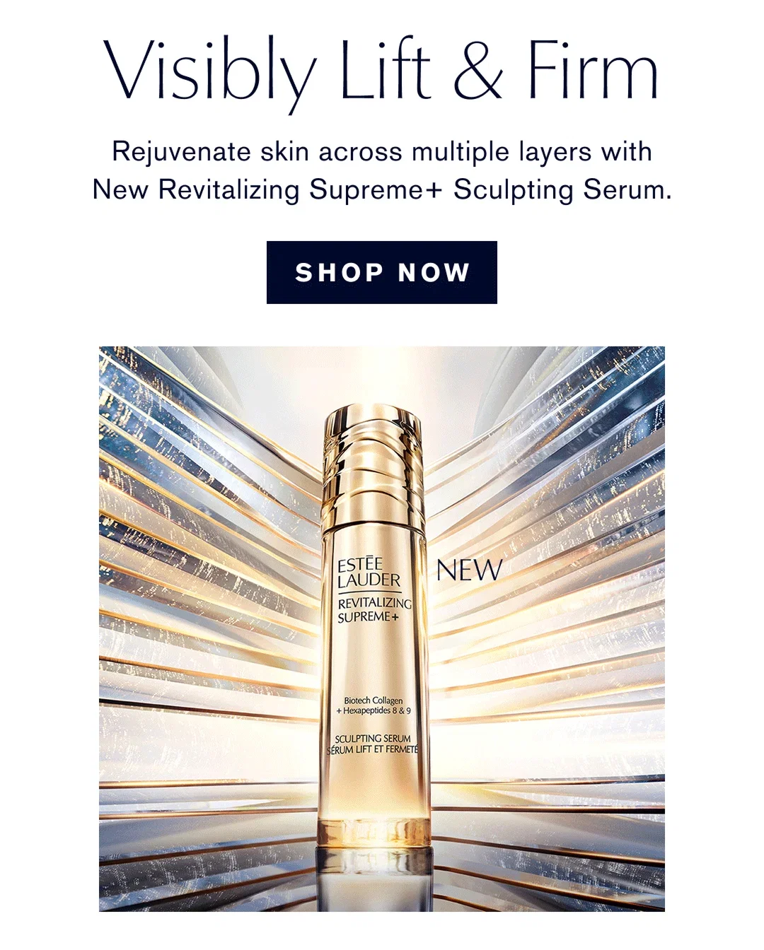 Visibly Lift & Firm | Rejuvenate skin across multiple layers with New Revitalizing Supreme+ Sculpting Serum | SHOP NOW