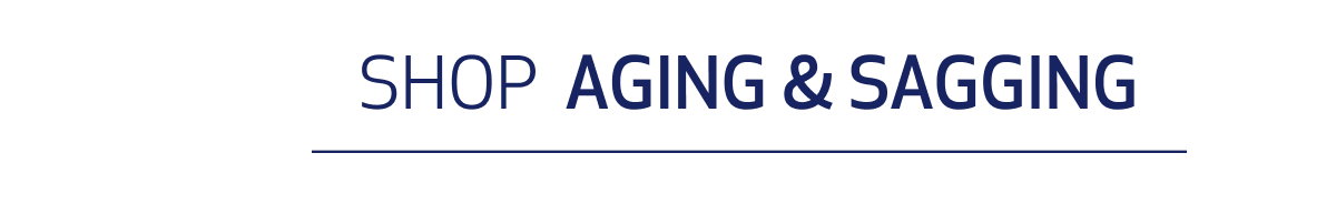 SHOP AGING & SAGGING