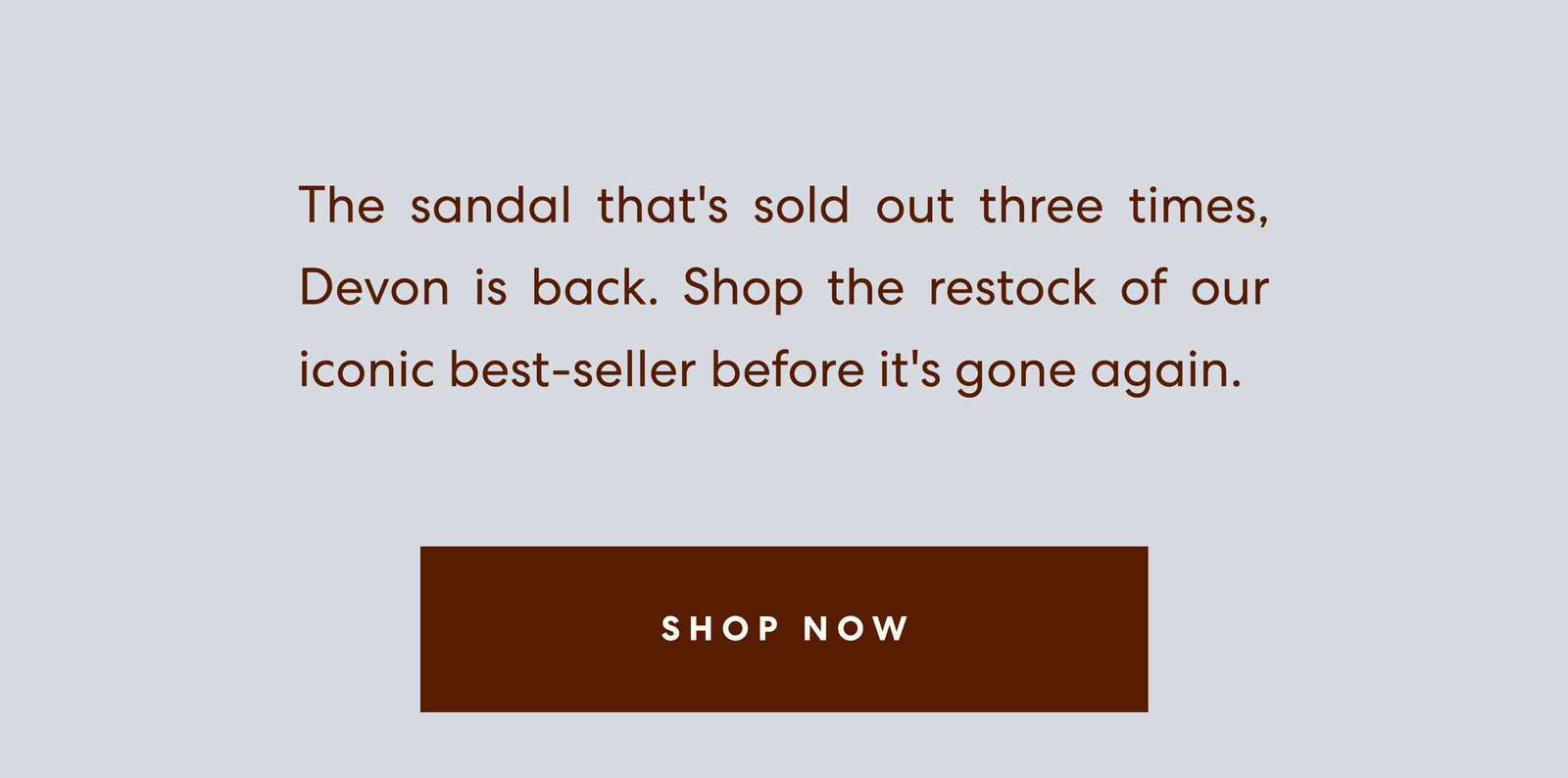 The sandal that sold out three times is back | Shop Devon 