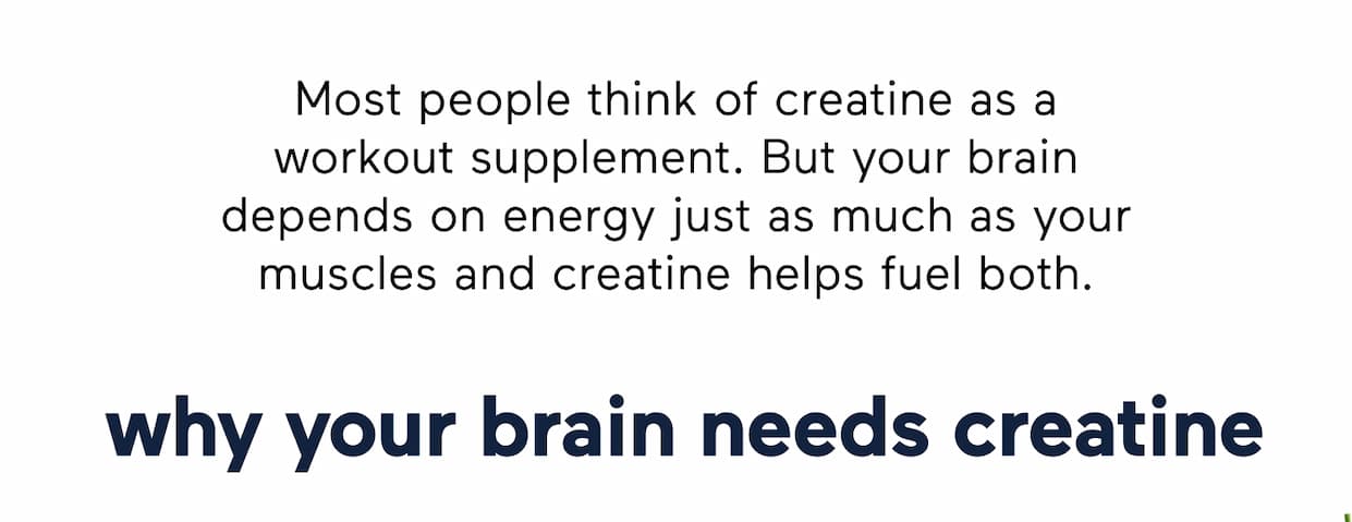 Most people think of creatine as a workout supplement. But your brain depends on energy just as much as your muscles and creatine helps fuel both.