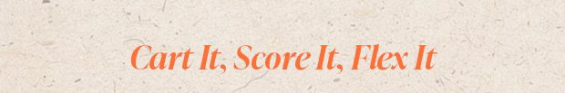 Cart It, Score It, Flex It