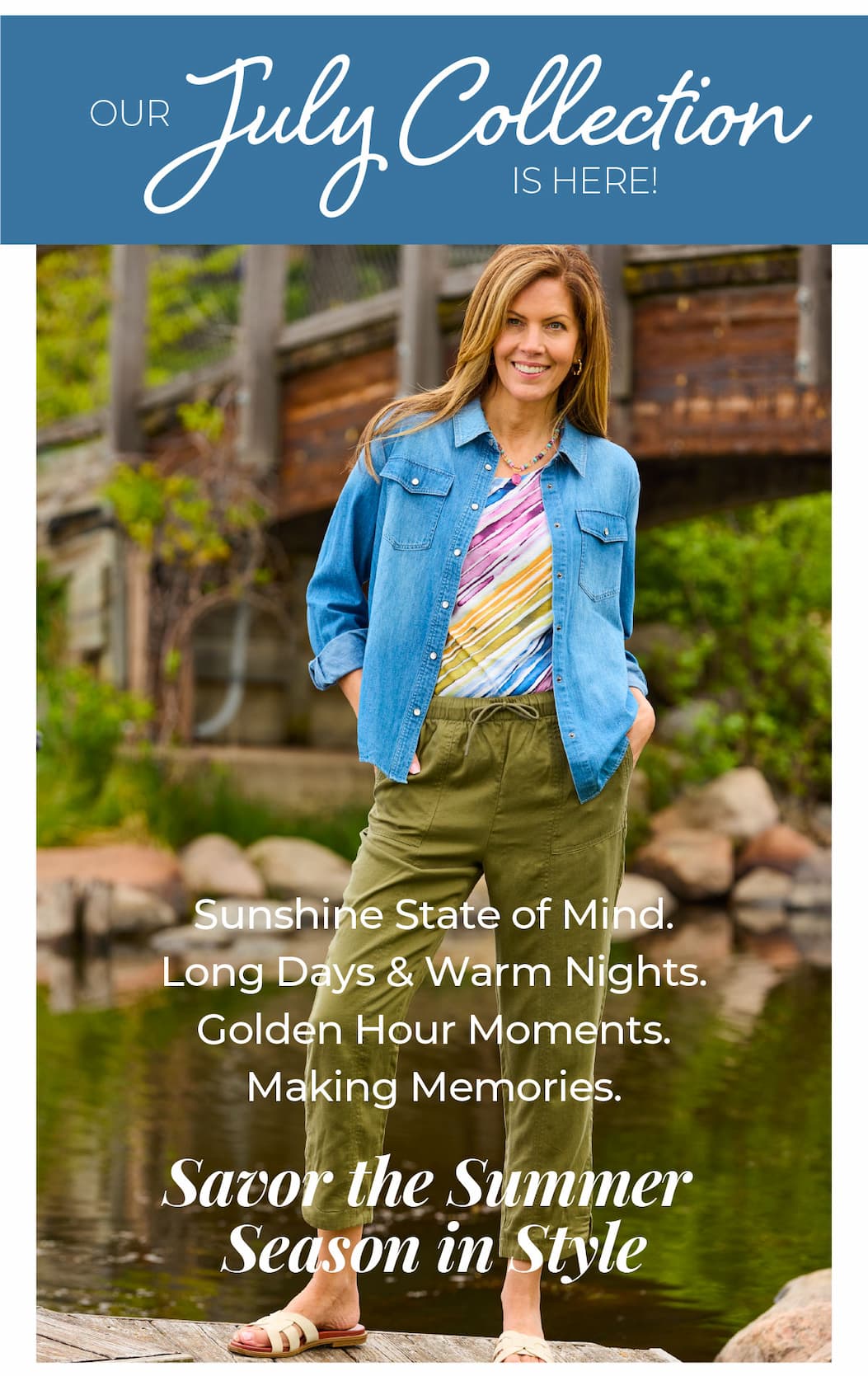 Our July Collection is here! Savor the Summer in Style