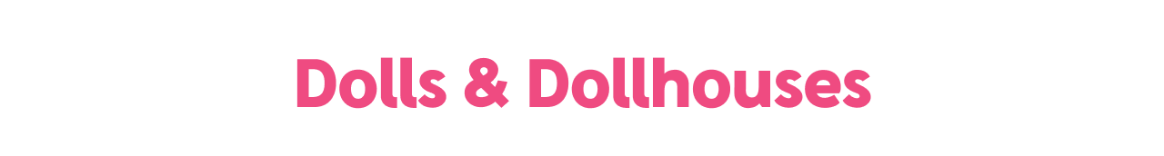 Dolls & Dollhouses 