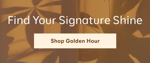 Find Your Signature Shine