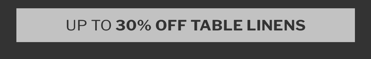 up to 30% off table linens
