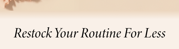 Restock Your Routine For Less