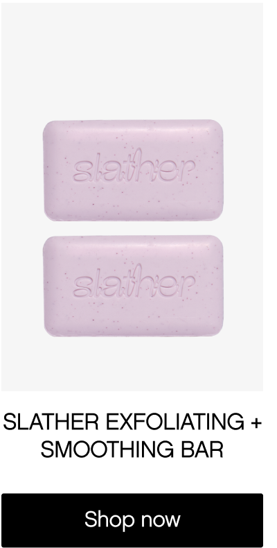 SLATHER EXFOLIATING + SMOOTHING BAR