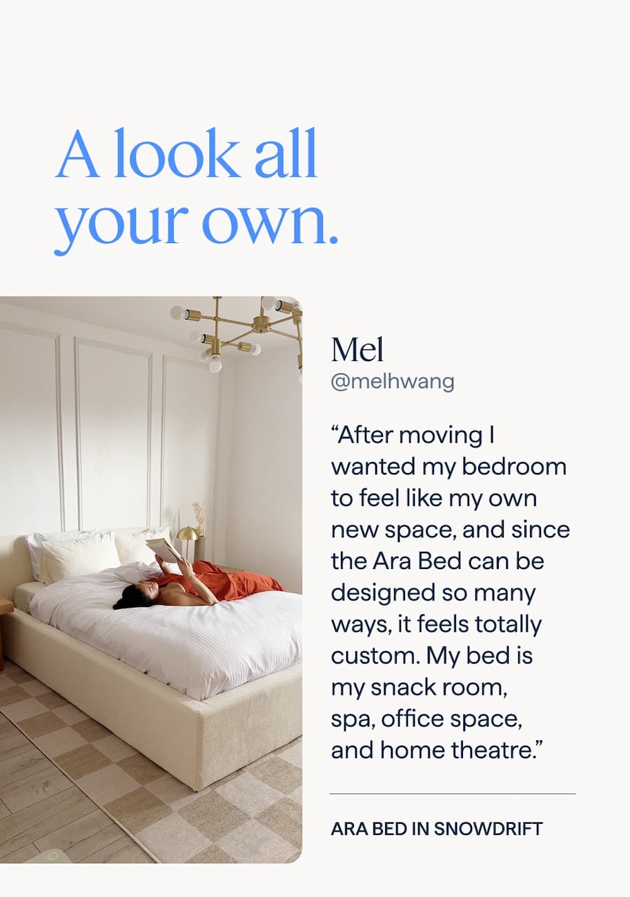 A look all your own | Mel: “After moving I wanted my bedroom to feel like my own new space, and since the Ara Bed can be designed so many ways, it feels totally custom. My bed is my snack room, spa, office space, and home theatre.” | Ara Bed in Snowdrift.