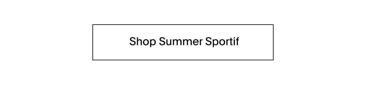 SHOP NOW - SUMMER SPORTIF
