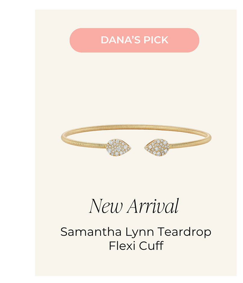 DANA’S PICK | New Arrival. Samantha Lynn Teardrop Flexi Cuff