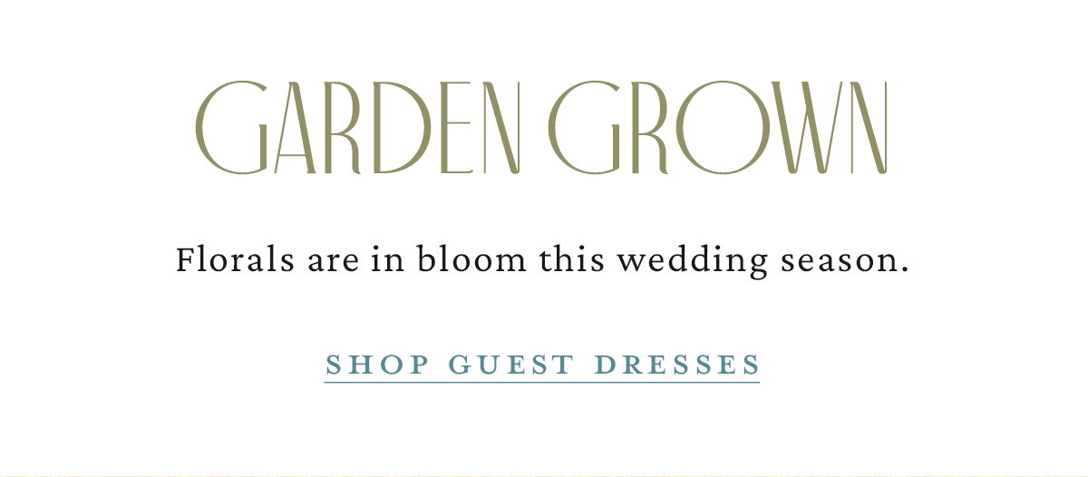 Garden Grown Florals are in bloom this wedding season. Shop Guest Dresses