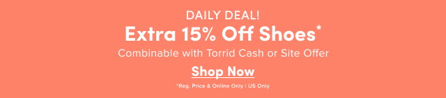 Daily Deal! | Extra 15% Off Shoes* | Combinable with Torrid Cash or Site Offer | Shop Now > | *Reg. Price & Online Only | US Only