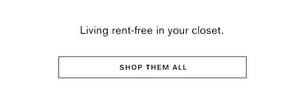 Living rent-free in your closet.