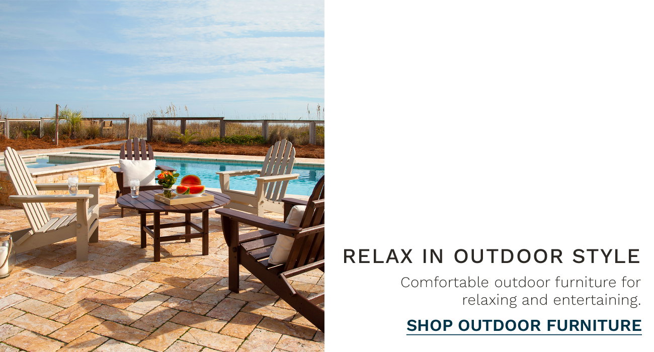 Relax in Outdoor Style - Shop Outdoor Furniture