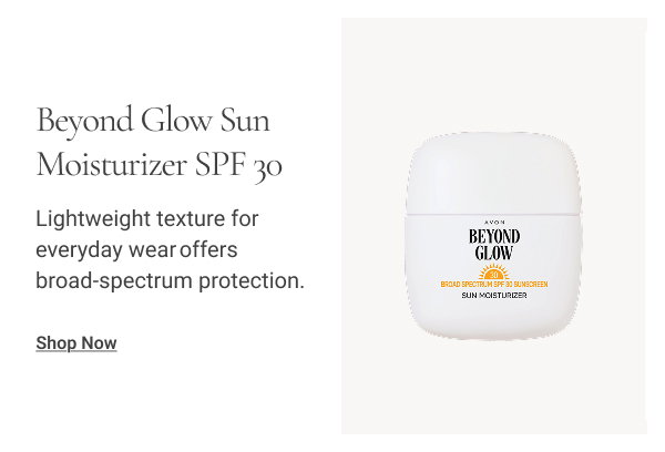 Beyond Glow Sun Moisturizer SPF 30 Lightweight texture for everyday wear offers broad-spectrum protection Shop Now