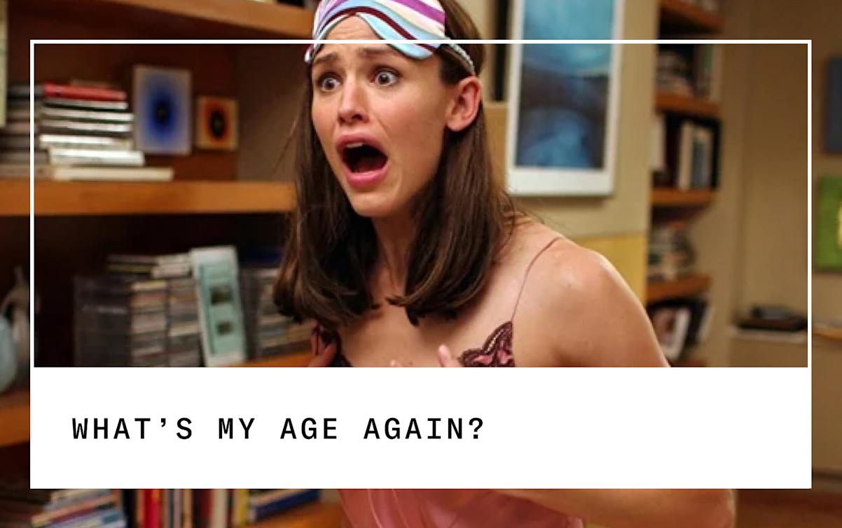 What's my age again?