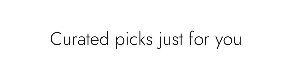 Curated picks just for you