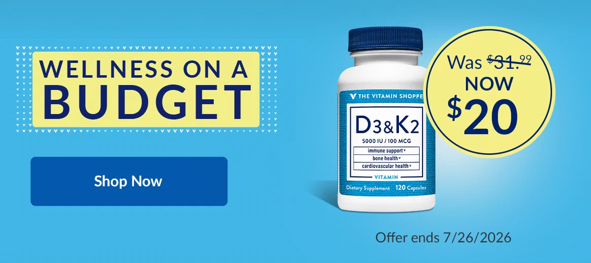 WELLNESS ON A BUDGET. THE VITAMIN SHOPPE D3&K2 items. Shop for these products