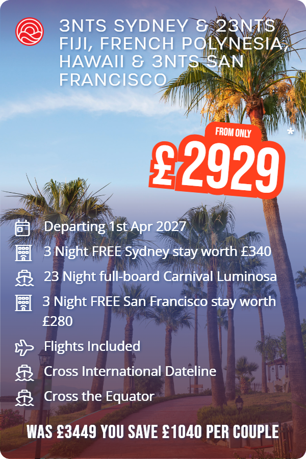 3nts Sydney & 23nts Fiji, French Polynesia, Hawaii & 3nts San Francisco – Smart Holiday promotional image. From £2,929 Includes: Departing 1st Apr 2027, 3 Night FREE Sydney stay worth £340, 23 Night full-board Carnival Luminosa, 3 Night FREE San Francisco stay worth £280, Flights Included, Cross International Dateline, Cross the Equator. WAS £3449 YOU SAVE £1040 PER COUPLE