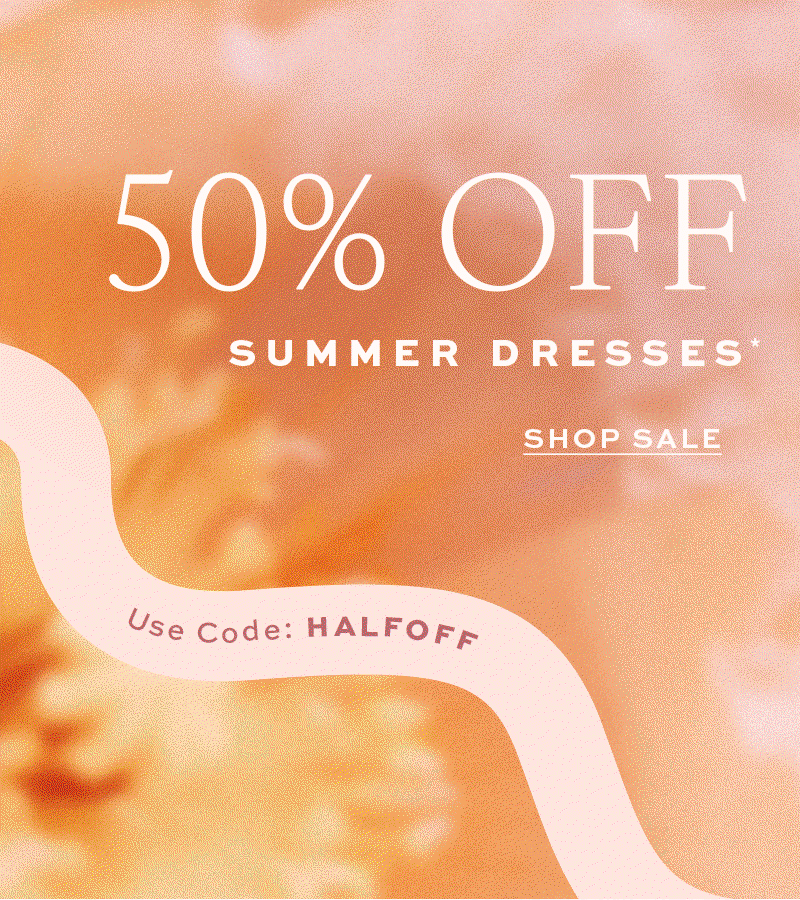 50% off summer styles starts now!