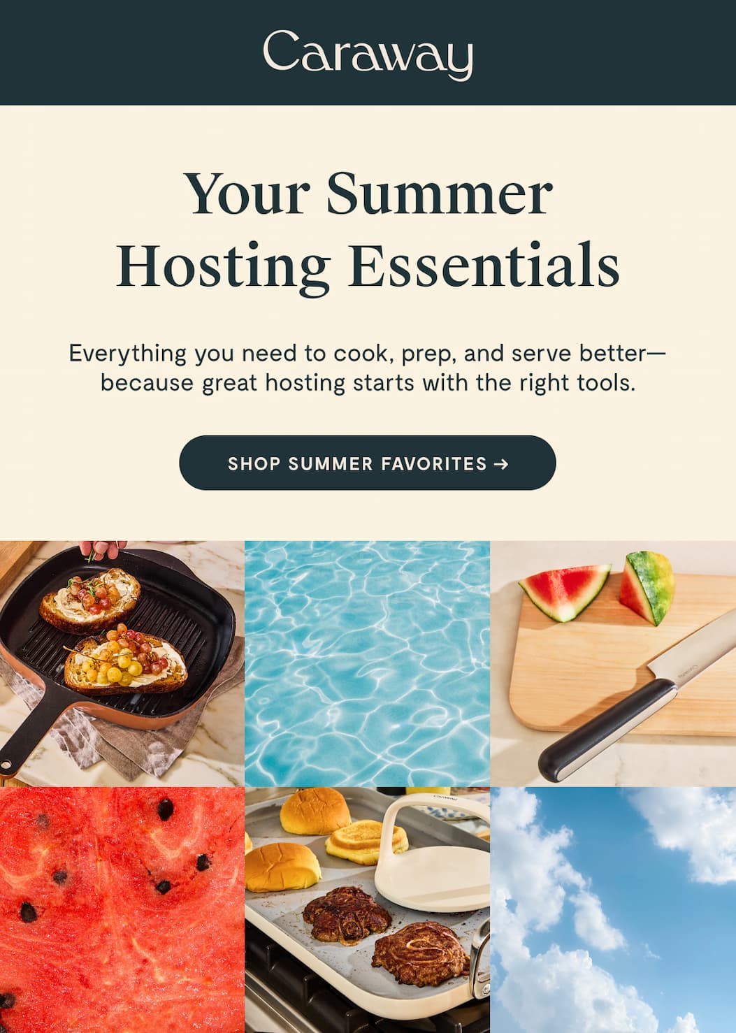 Your Summer Hosting Essentials Everything you need to cook, prep, and serve better—because great hosting starts with the right tools. Shop SUMMER FAVORITES →