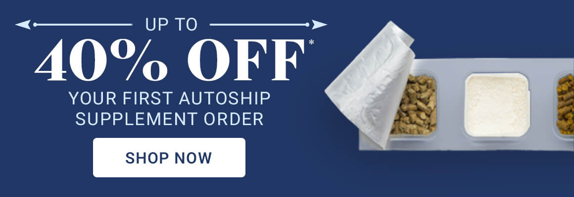 Up to 40% off your first Autoship Supplement order.