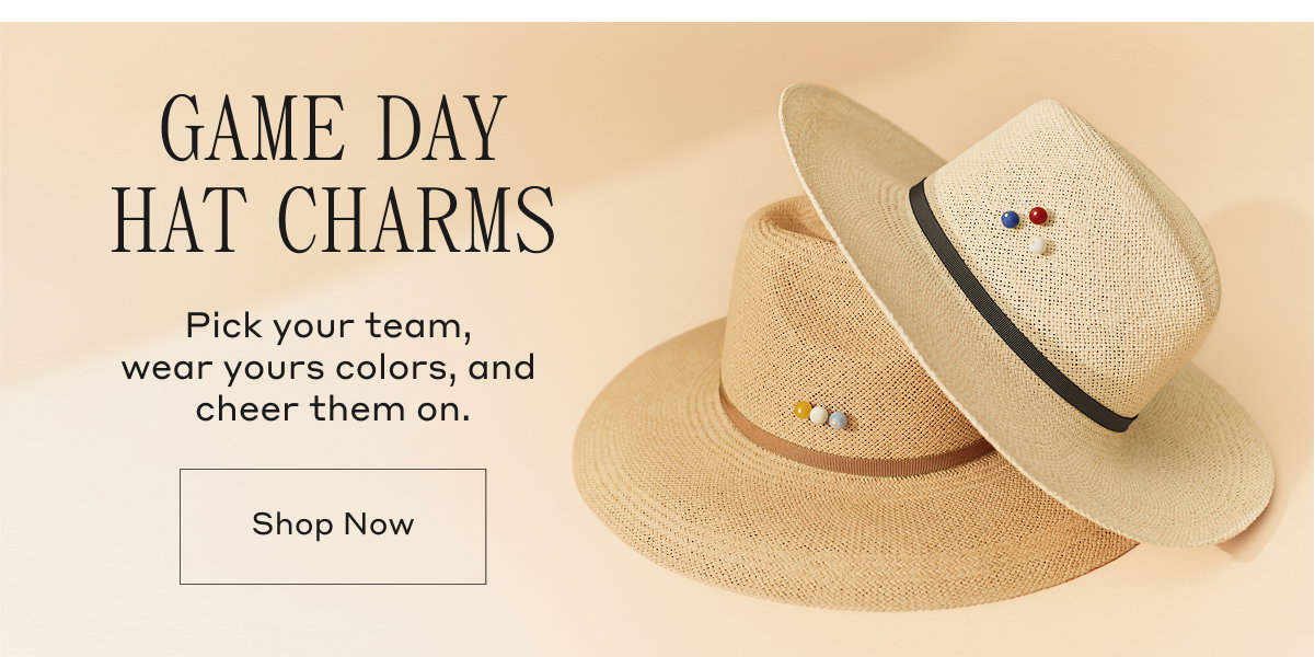GAME DAY HAT CHARMS Pick your team, wear your colors, and cheer them on. Shop Now