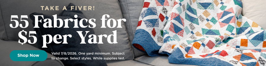 55 Fabrics for $5 per yard. Shop now. Valid 7/8/26. One yard minimum. Subject to change. Select styles. Whiles supplies last.