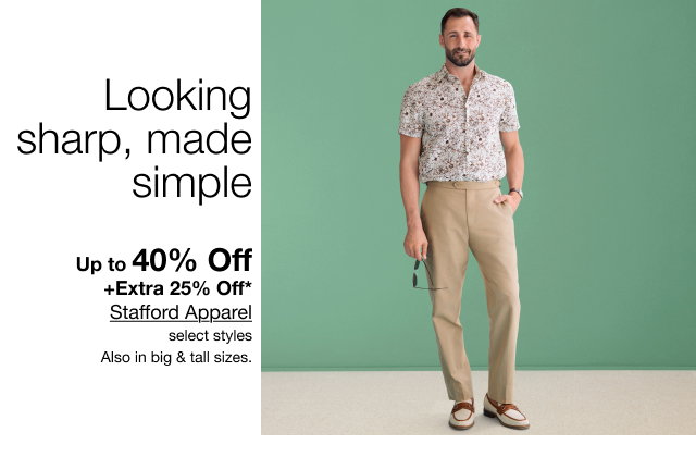 Looking sharp, made simple | Up to 40% Off + Extra 25% Off* Stafford Apparel | select styles | Also in big & tall sizes.