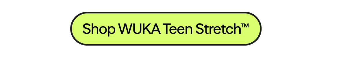 Shop WUKA Teen Stretch™