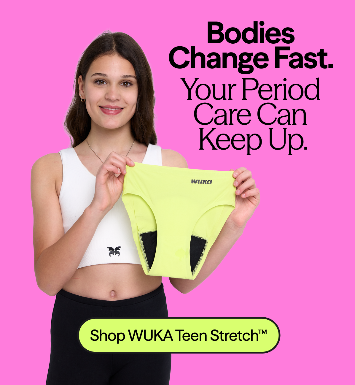 Bodies Change Fast. Your Period Care Can Keep Up.
