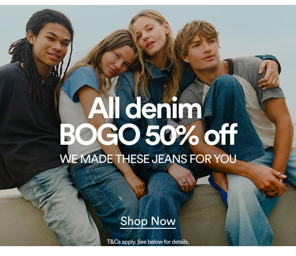 All denim BOGO 50% off. We made these jeans for you. Shop Now.