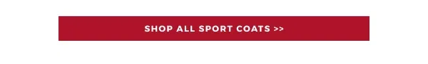 SHOP ALL SPORT COATS >>