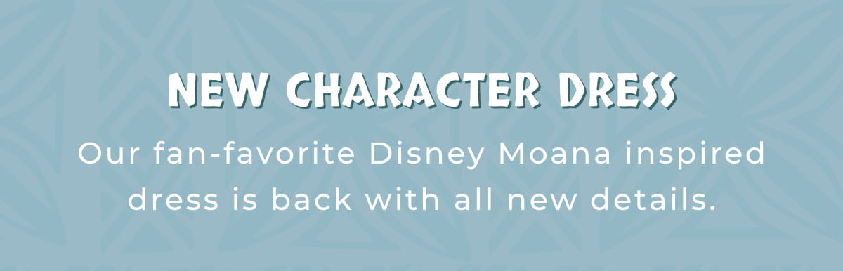 New Character Dress: Our fan-favorite DIsney Moana inspired dress is back with all new details.
