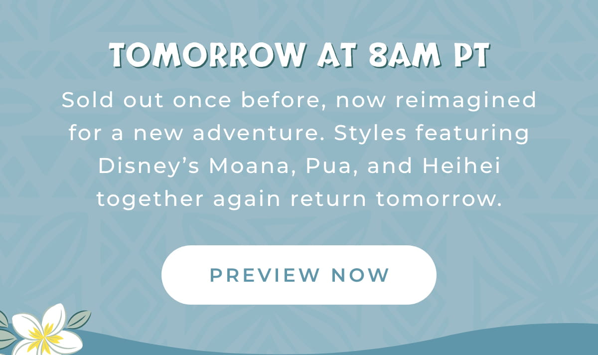 Tomorrow at 8am PT: Sold out once before, now reimagined for a new adventure. Styles featuring Disney's Moana, Pua and Heihei together again return tomorrow.
