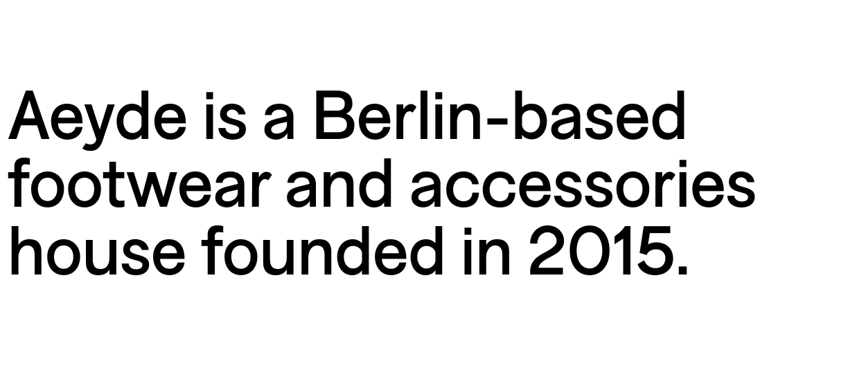 Aeyde is a Berlin-based footwear and accessories house founded in 2015.