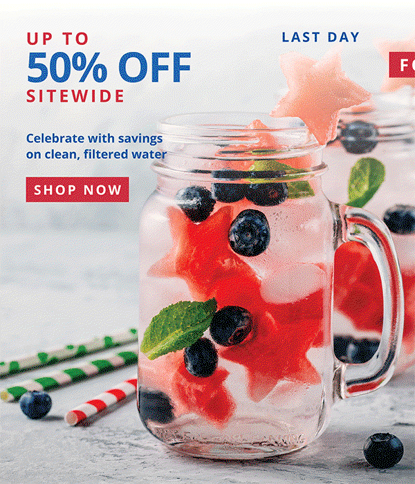 Fourth of July Sale - Celebrate with savings on clean, filtered water - Up To 50% Off Sitewide - Last Day