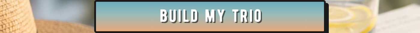 BUILD MY TRIO button