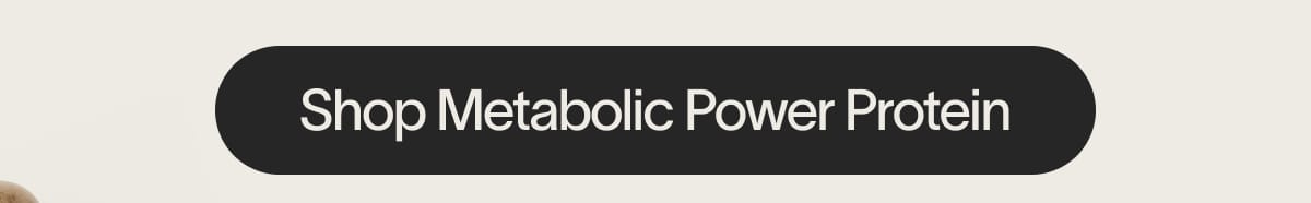 Shop Metabolic Power Protein