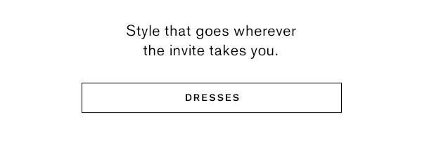 Style that goes wherever the invite takes you.