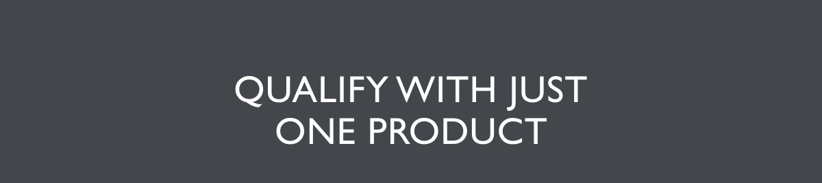 Qualify with Just One Product