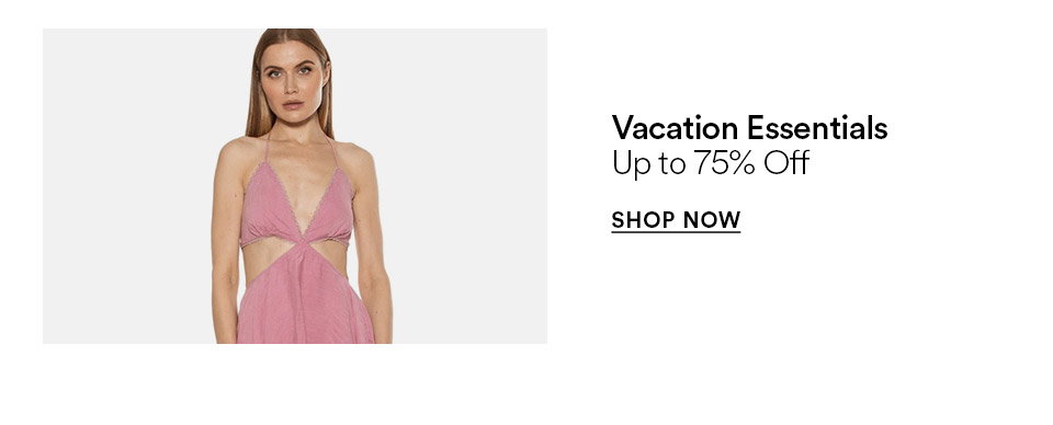 Vacation Essentials - Up to 75% off - SHOP NOW >