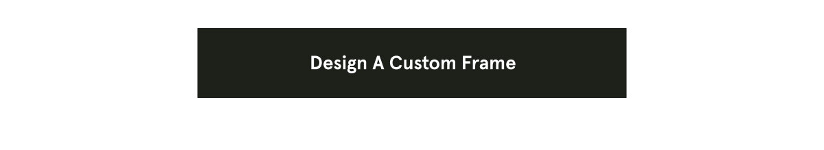 Design A Custom Frame