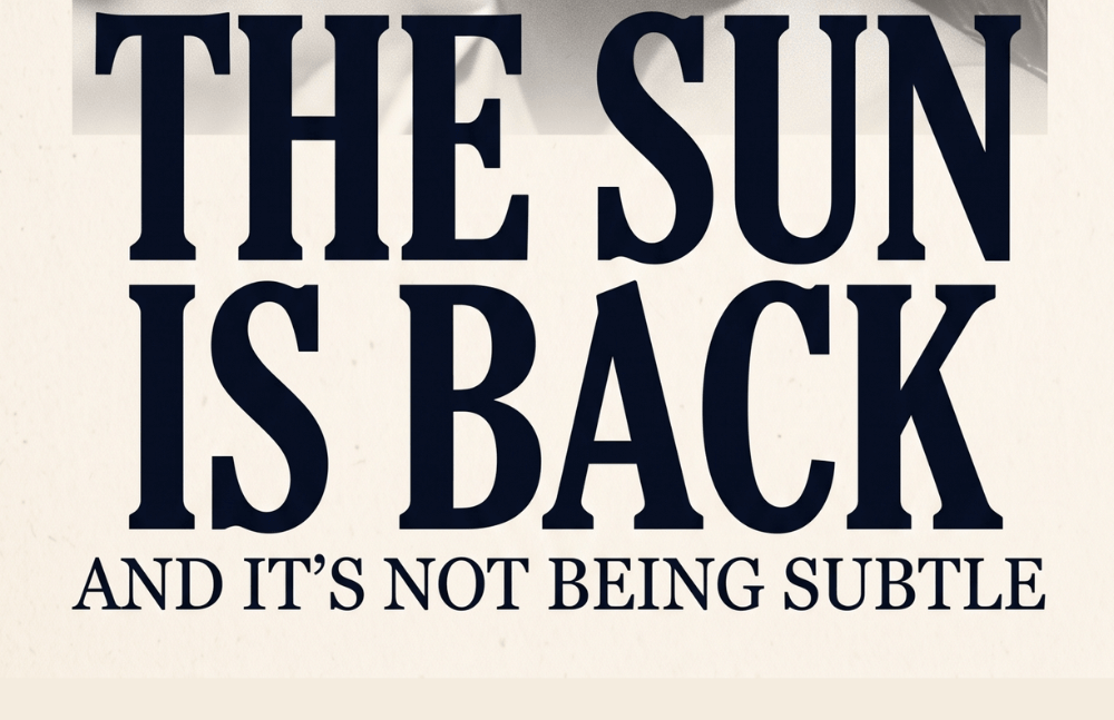 the sun is back