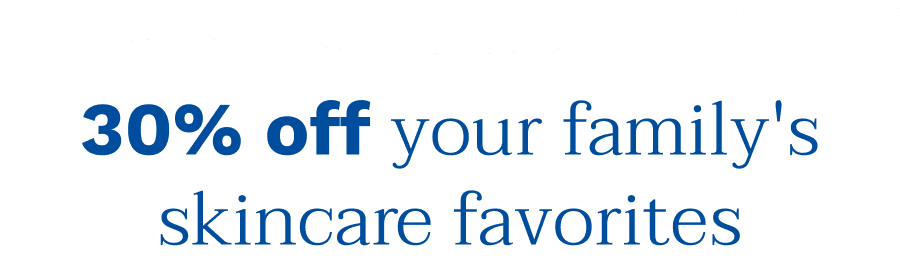 30% off your family's skincare favorites