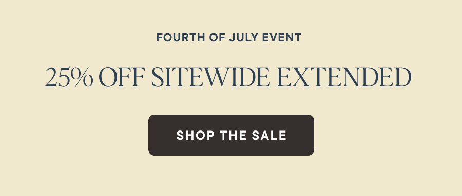 Fourth of July Extension — 25% off sitewide