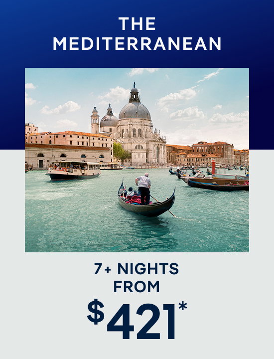 Mediterranean – 7+ Nights – Click to View Cruises & Book Now