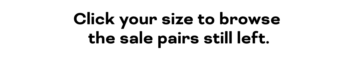 Click your size to browse the sale pairs still left.