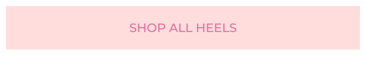 SHOP ALL HEELS